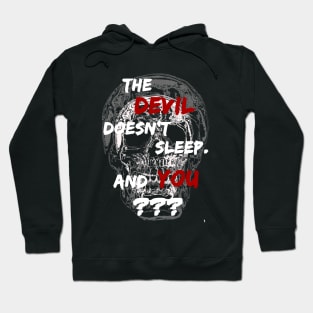 Skull inscription, the Devil never sleeps, and you? Hoodie